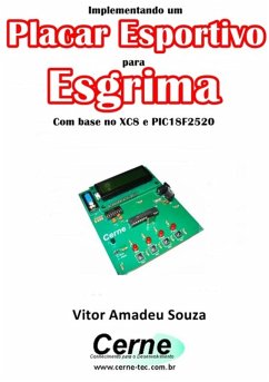 Implementando Um Placar Esportivo Para Esgrima Com Base No Xc8 E Pic18f2520 (eBook, PDF) - Souza, Vitor Amadeu