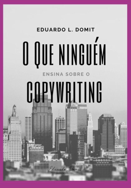 O Que Ninguém Ensina Sobre O Copywriting (eBook, PDF)