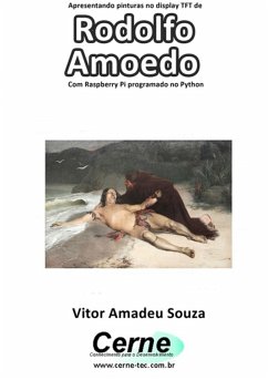 Apresentando Pinturas No Display Tft De Rodolfo Amoedo Com Raspberry Pi Programado No Python (eBook, PDF) - Souza, Vitor Amadeu