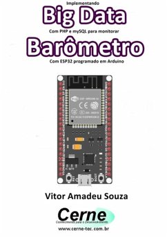 Implementando Big Data Com Php E Mysql Para Monitorar Barômetro Com Esp32 Programado Em Arduino (eBook, PDF) - Souza, Vitor Amadeu