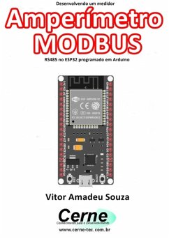 Desenvolvendo Um Medidor Amperímetro Modbus Rs485 No Esp32 Programado Em Arduino (eBook, PDF) - Souza, Vitor Amadeu