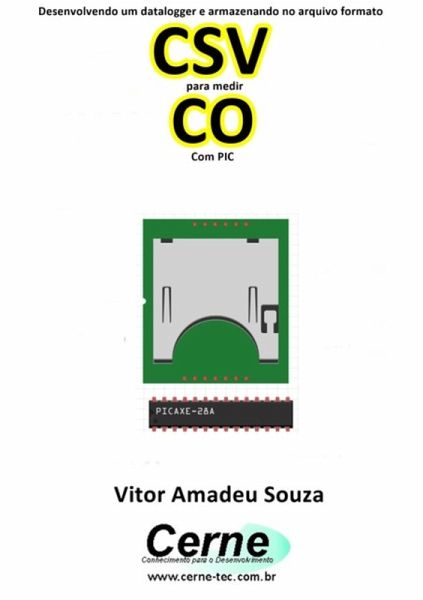 Desenvolvendo Um Datalogger E Armazenando No Arquivo Formato Csv Para Medir Co Com Pic (eBook, PDF)