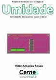 Projeto De Hardware Para Medição De Umidade Com Desenho De Esquema E Layout No Kicad (eBook, PDF)