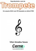 Reproduzindo O Som De Trompete Em Arquivo Wav Com Pic Baseado No Mikroc Pro (eBook, PDF)