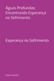 Águas Profundas: Encontrando Esperança No Sofrimento (eBook, PDF) Águas Profundas: Encontrando Esperança No Sofrimento (eBook, PDF)