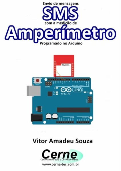 Envio De Mensagens Sms Com A Medição De Amperímetro Programado No Arduino (eBook, PDF)