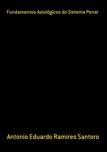 Fundamentos Axiológicos Do Sistema Penal (eBook, PDF) Fundamentos Axiológicos Do Sistema Penal (eBook, PDF)