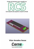 Projeto De Hardware Para Recepção Em Rc5 Com Desenho De Esquema E Layout No Kicad (eBook, PDF)