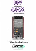 Uv No Esp32 Usando O Ajax Programado No Arduino (eBook, PDF)