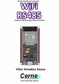 Desenvolvendo Um Conversor Wifi Para Rs485 Usando O Esp32 Programado Em Arduino (eBook, PDF)