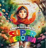 A Menina Que Queria Ser Super-Heroína (eBook, ePUB) A Menina Que Queria Ser Super-Heroína (eBook, ePUB)