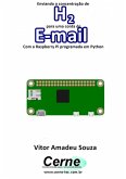 Enviando A Concentração De H2 Para Uma Conta De E-mail Com A Raspberry Pi Programada Em Python (eBook, PDF)