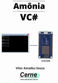 Desenvolvendo Uma Aplicação Cliente Para Monitorar Amônia Com O Esp8266 Programado No Arduino E Servidor No Vc# (eBook, PDF)