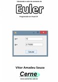 Calculando O Valor Da Constante De Euler Programado Em Visual C# (eBook, PDF)