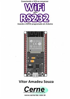 Conectando O Vc# Ao Conversor Wifi Para Rs232 Usando O Esp32 Programado Em Arduino (eBook, PDF) - Souza, Vitor Amadeu