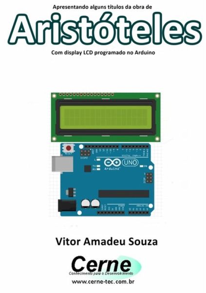 Apresentando Alguns Títulos Da Obra De Aristóteles Com Display Lcd Programado No Arduino (eBook, PDF)