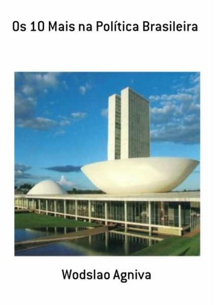 Os 10 Mais Na Política Brasileira (eBook, PDF)