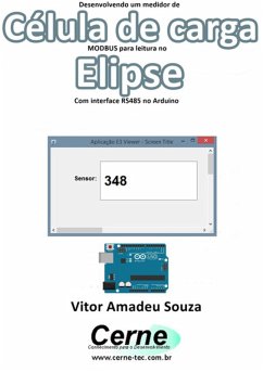 Desenvolvendo Um Medidor De Célula De Carga Modbus Para Leitura No Elipse Com Interface Rs485 No Arduino (eBook, PDF) - Souza, Vitor Amadeu