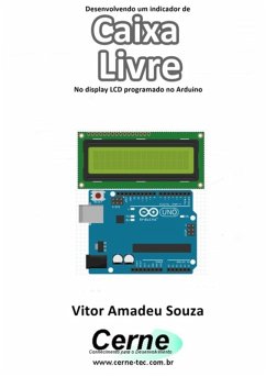 Desenvolvendo Um Indicador De Caixa Livre No Display Lcd Programado No Arduino (eBook, PDF) - Souza, Vitor Amadeu