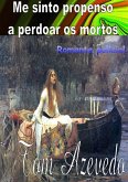 Me Sinto Propenso A Perdoar Os Mortos (eBook, PDF)