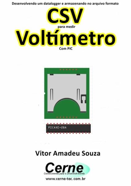Desenvolvendo Um Datalogger E Armazenando No Arquivo Formato Csv Para Medir Voltímetro Com Pic (eBook, PDF) Desenvolvendo Um Datalogger E Armazenando No Arquivo Formato Csv Para Medir Voltímetro Com Pic (eBook, PDF)