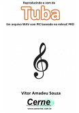 Reproduzindo O Som De Tuba Em Arquivo Wav Com Pic Baseado No Mikroc Pro (eBook, PDF)