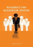 Sucesso É Uma Questão De Atitude (eBook, PDF)