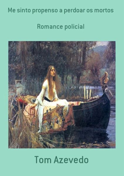 Me Sinto Propenso A Perdoar Os Mortos (eBook, PDF)