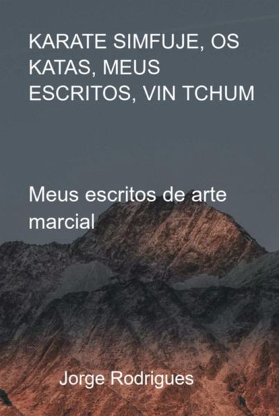 Karate Simfuje, Os Katas, Meus Escritos, Vin Tchum (eBook, PDF)