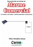 Desenvolvendo Um Sistema De Alarme Comercial Por Telefone Com Arduino E Android Programado No App Inventor (eBook, PDF)