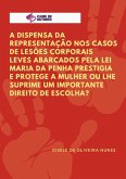 A Dispensa Da Representação Nos Casos De Lesões Corporais Leves Abarcados Pela Lei Maria Da Penha Prestigia E Protege A Mulher Ou Lhe Suprime Um Importante Direito De Escolha? (eBook, PDF)