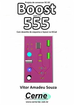 Projeto De Conversor Dc-dc Boost Com O Ci 555 Com Desenho De Esquema E Layout No Kicad (eBook, PDF) - Souza, Vitor Amadeu