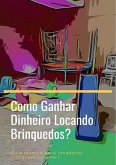 Como Ganhar Dinheiro Locando Brinquedos? (eBook, PDF)