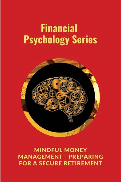 Mindful Money Management - Preparing for a Secure Retirement (eBook, ePUB) Mindful Money Management - Preparing for a Secure Retirement (eBook, ePUB)