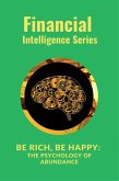 Be Rich, Be Happy The Psychology of Abundance (eBook, ePUB) Be Rich, Be Happy The Psychology of Abundance (eBook, ePUB)