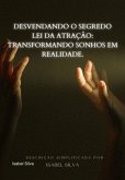 Desvendando O Segredo Da Lei Da Atração: Transformando Sonhos Em Realidade. (eBook, PDF) Desvendando O Segredo Da Lei Da Atração: Transformando Sonhos Em Realidade. (eBook, PDF)