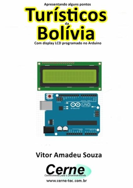 Apresentando Alguns Pontos Turísticos Da Bolívia Com Display Lcd Programado No Arduino (eBook, PDF)