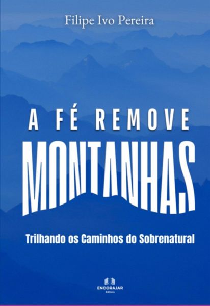 A Fé Remove Montanhas (eBook, PDF)