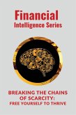 Breaking the Chains of Scarcity Free Yourself to Thrive (eBook, ePUB) Breaking the Chains of Scarcity Free Yourself to Thrive (eBook, ePUB)