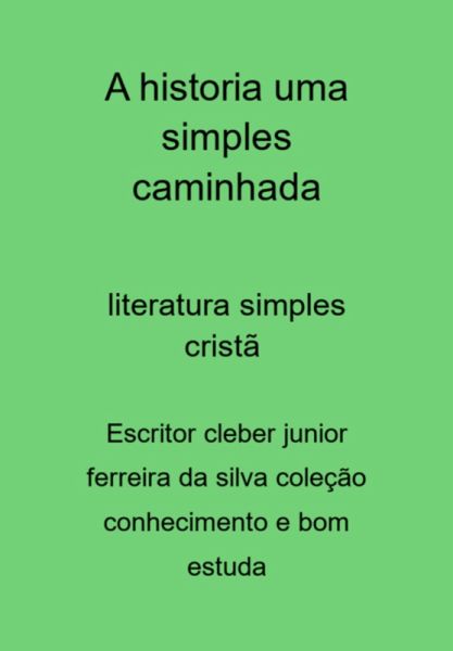 A Historia Uma Simples Caminhada (eBook, PDF)