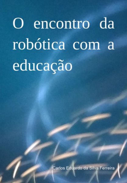 O Encontro Da Robótica Com A Educação (eBook, PDF)
