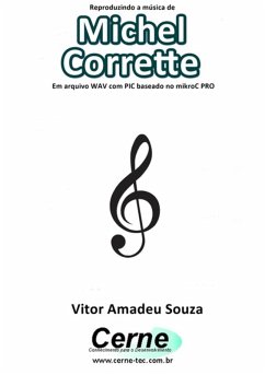 Reproduzindo A Música De Michel Corrette Em Arquivo Wav Com Pic Baseado No Mikroc Pro (eBook, PDF) - Souza, Vitor Amadeu