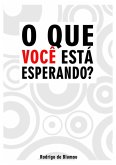O Que Você Está Esperando? (eBook, PDF)