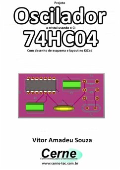 Projeto Oscilador A Cristal Usando O Ci 74hc04 Com Desenho De Esquema E Layout No Kicad (eBook, PDF) - Souza, Vitor Amadeu