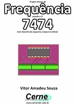 Projeto Divisor De Frequência Usando O Ci 7474 Com Desenho De Esquema E Layout No Kicad (eBook, PDF) - Souza, Vitor Amadeu