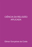Ciência Da Religião Aplicada (eBook, PDF) Ciência Da Religião Aplicada (eBook, PDF)