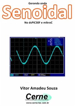 Gerando Onda Senoidal No Dspic30f E Mikroc (eBook, PDF) - Souza, Vitor Amadeu