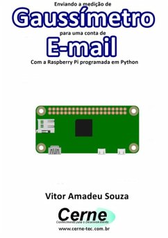 Enviando A Medição De Gaussímetro Para Uma Conta De E-mail Com A Raspberry Pi Programada Em Python (eBook, PDF) - Souza, Vitor Amadeu