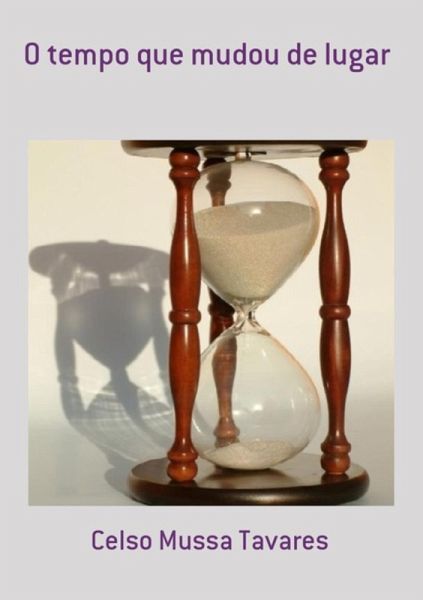 O Tempo Que Mudou De Lugar (eBook, PDF) O Tempo Que Mudou De Lugar (eBook, PDF)