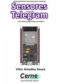 Desenvolvimento De Projetos Para Monitorar Sensores Através Do Telegram Com Esp32 Programado Em Arduino (eBook, PDF)